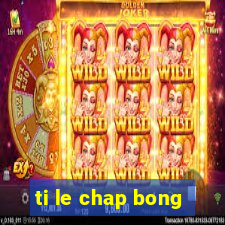 ti le chap bong