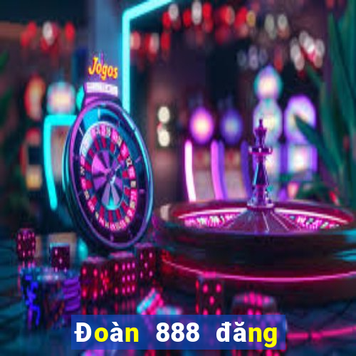 Đoàn 888 đăng ký tặng