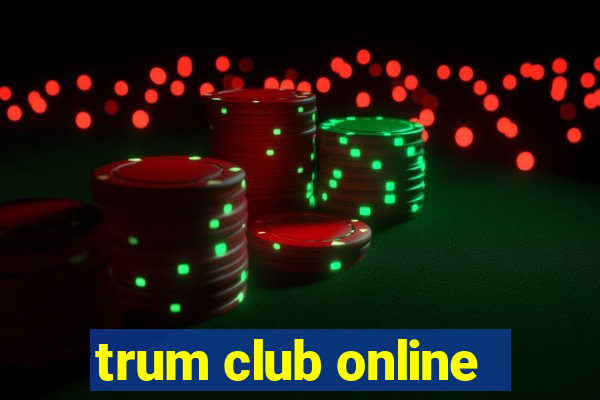 trum club online