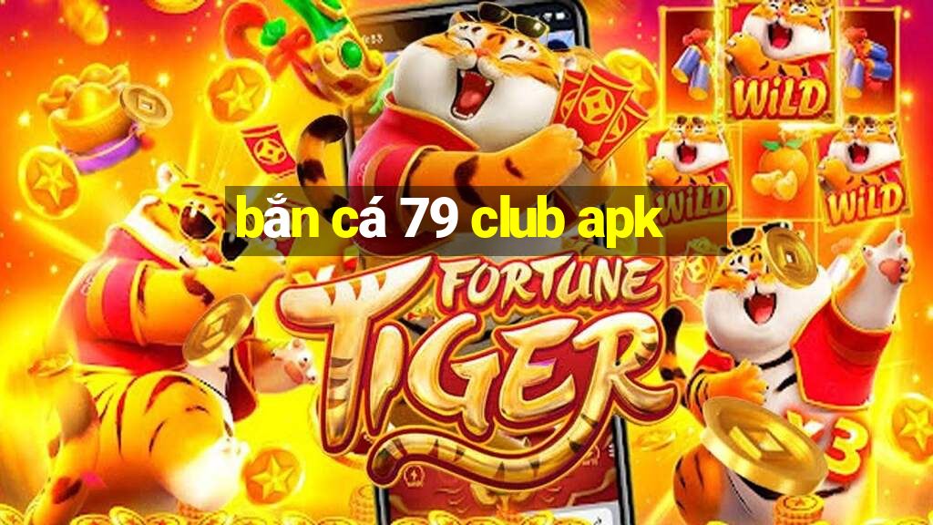 bắn cá 79 club apk