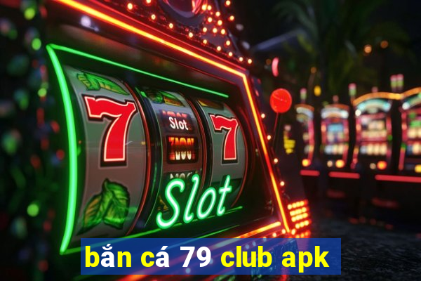 bắn cá 79 club apk