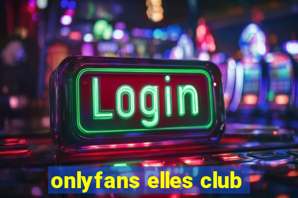 onlyfans elles club