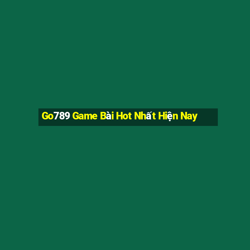 Go789 Game Bài Hot Nhất Hiện Nay