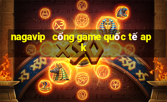 nagavip   cổng game quốc tế apk