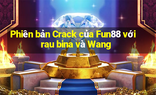 Phiên bản Crack của Fun88 với rau bina và Wang