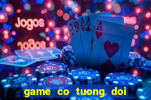 game co tuong doi thuong uy tin