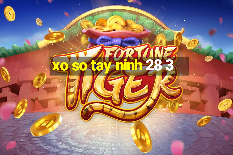 xo so tay ninh 28 3