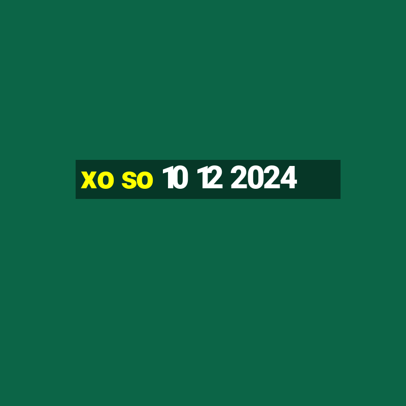 xo so 10 12 2024