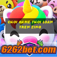 choi game thoi loan tren zing