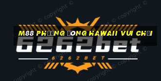 M88 Phương đông Hawaii Vui chơi