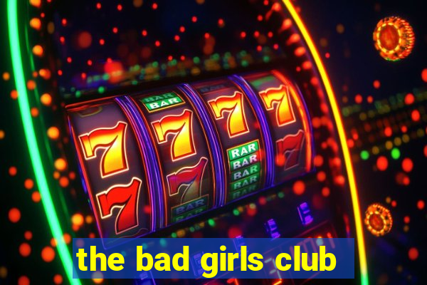 the bad girls club