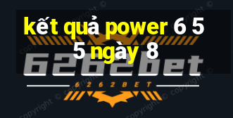 kết quả power 6 55 ngày 8