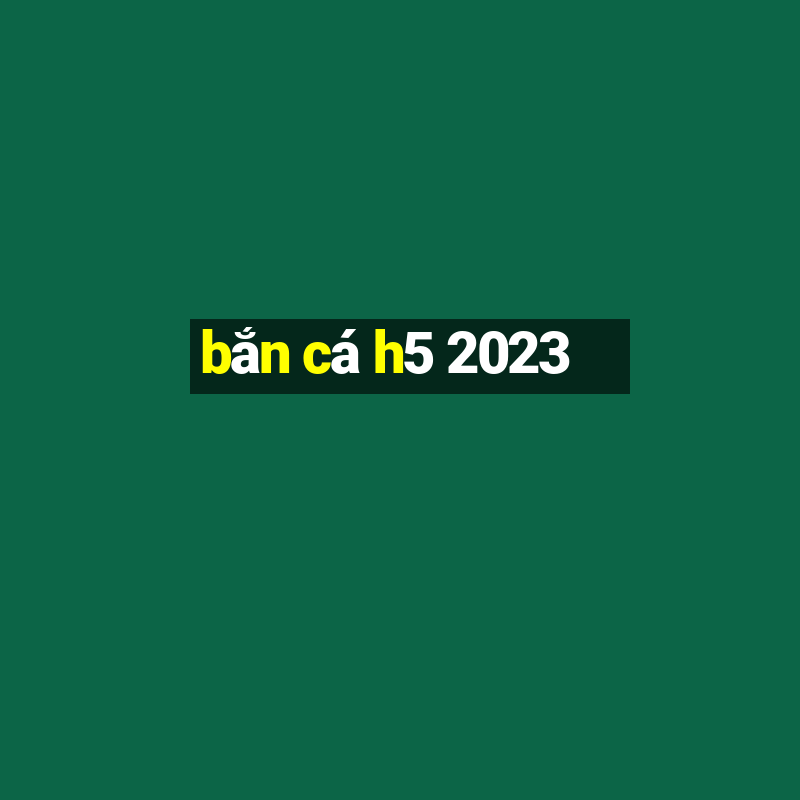 ban ca h5 2023