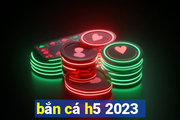 ban ca h5 2023