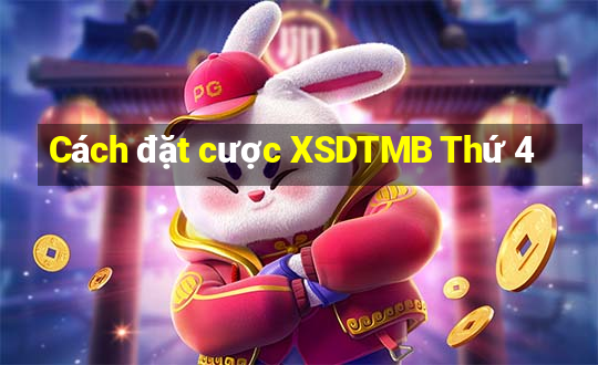 Cách đặt cược XSDTMB Thứ 4