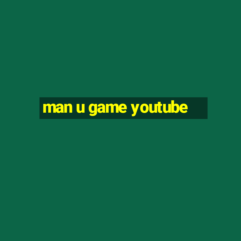 man u game youtube