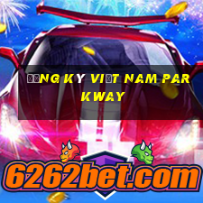 Đăng ký Việt nam Parkway