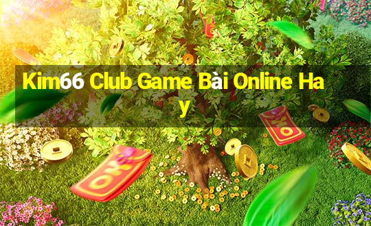 Kim66 Club Game Bài Online Hay