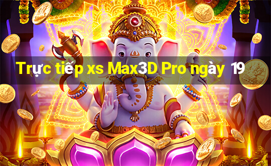 Trực tiếp xs Max3D Pro ngày 19