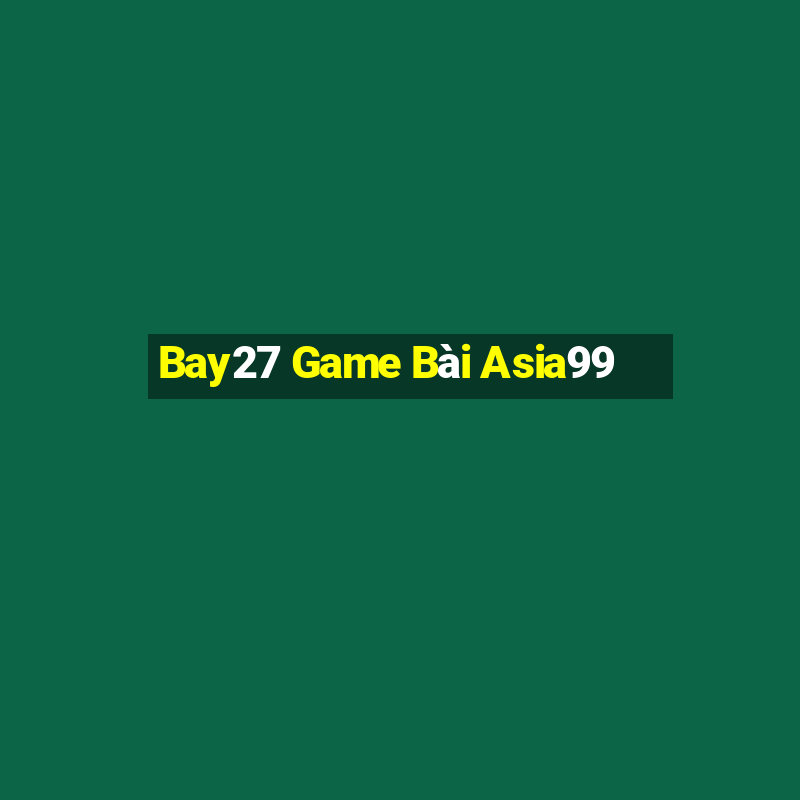 Bay27 Game Bài Asia99