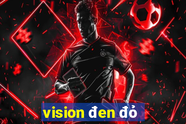 vision đen đỏ