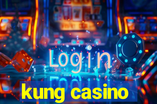 kung casino