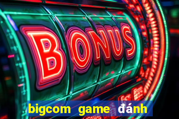 bigcom game đánh bài chắn phỏm online