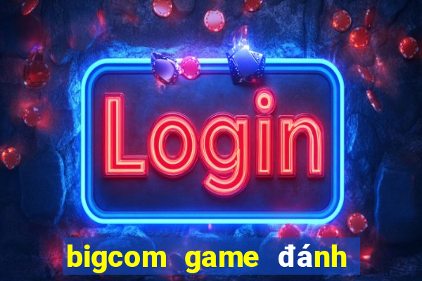 bigcom game đánh bài chắn phỏm online