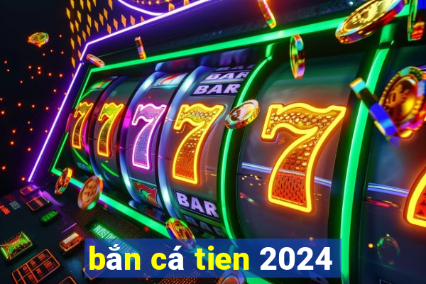 bắn cá tien 2024