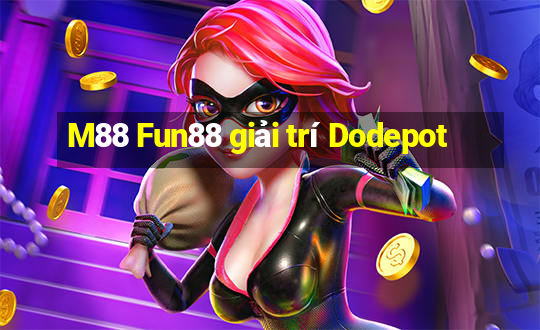 M88 Fun88 giải trí Dodepot