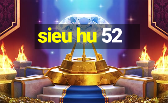 sieu hu 52