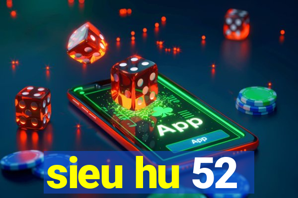 sieu hu 52