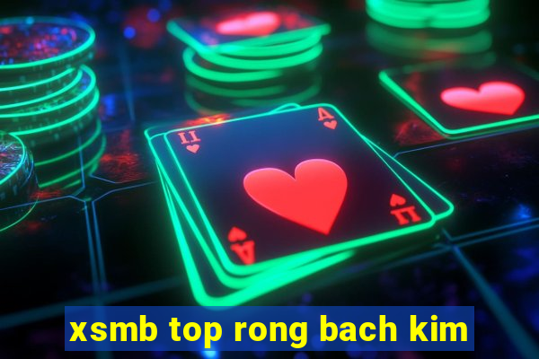 xsmb top rong bach kim