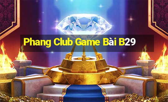 Phang Club Game Bài B29