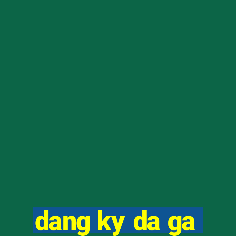 dang ky da ga