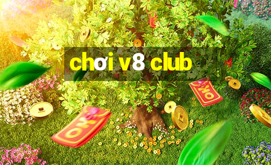 chơi v8 club