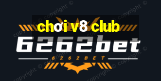 chơi v8 club