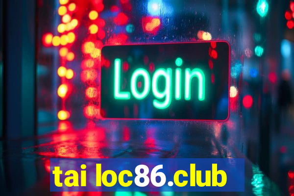 tai loc86.club