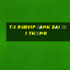 tải rubvip đánh bài đổi thưởng