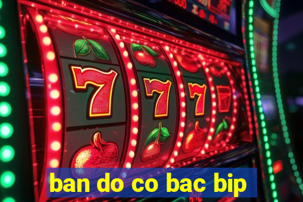 ban do co bac bip