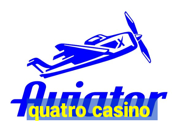 quatro casino