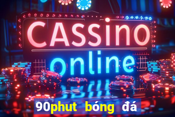 90phut bóng đá trực tiếp