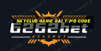 Skyclub Game Bài Tặng Code