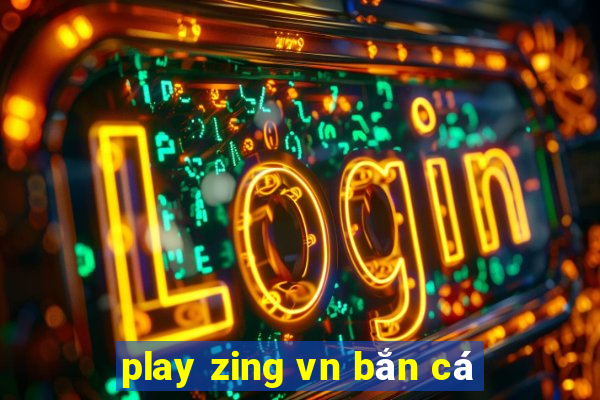 play zing vn bắn cá