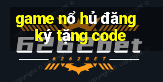 game nổ hủ đăng ký tặng code