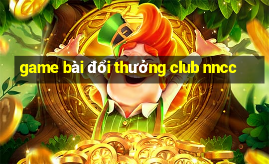 game bài đổi thưởng club nncc