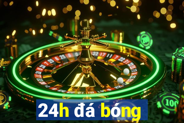 24h đá bóng