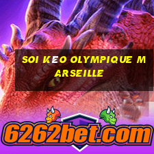 Soi kèo Olympique Marseille