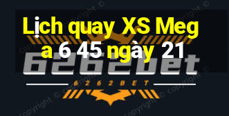 Lịch quay XS Mega 6 45 ngày 21