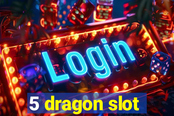 5 dragon slot